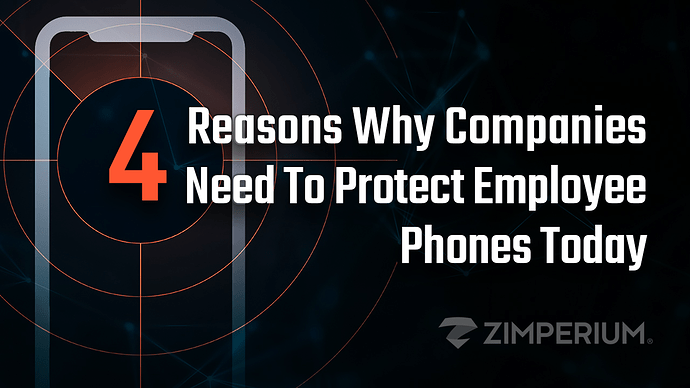 4 Reasons Why Companies Need To Protect Employee Phones Today